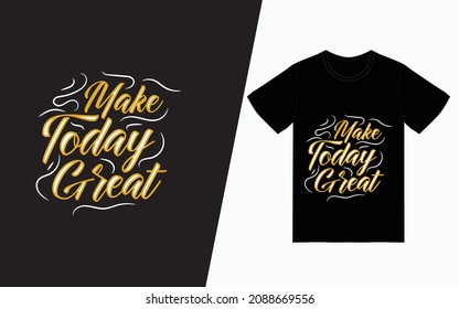 Make today great, Quote typography t-shirt design, Vector typography t-shirt design, Inspirational quotes t-shirt