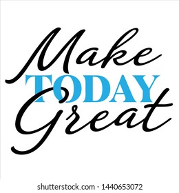 Make today great quotes lettering vector template motivation font