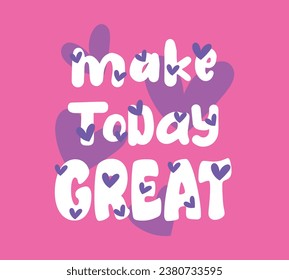 Make today great, slogan vector illustration for t-shirt and other uses