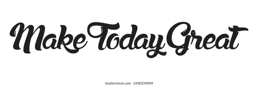 make today great text on white background.