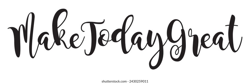 make today great text on white background.