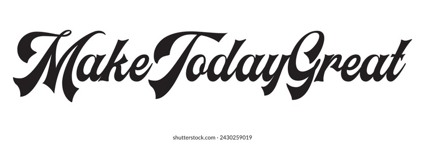 make today great text on white background.