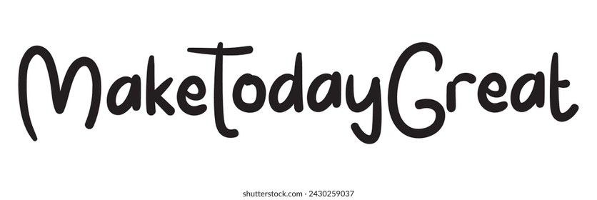 make today great text on white background.