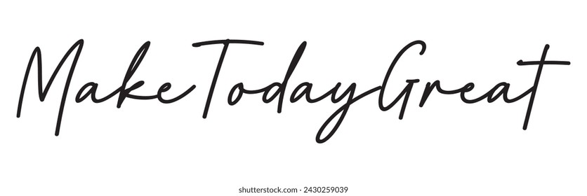make today great text on white background.