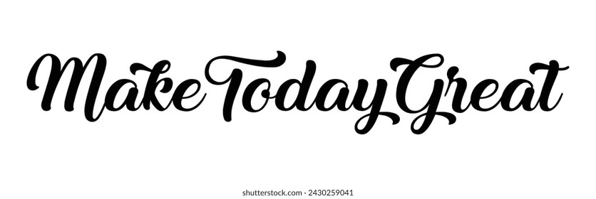 make today great text on white background.