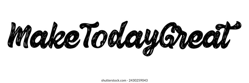 make today great text on white background.