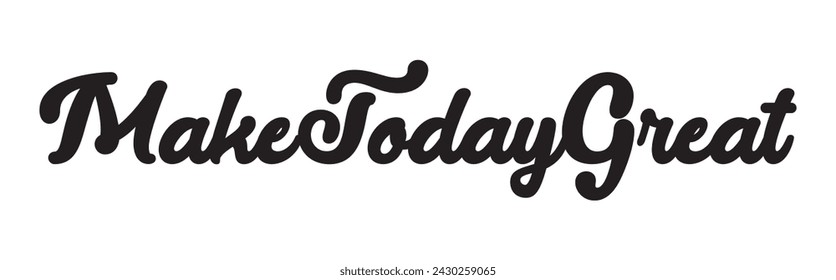 make today great text on white background.