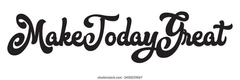 make today great text on white background.