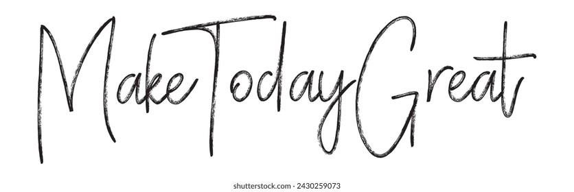 make today great text on white background.