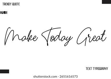 Make Today Great   Text Typescript Trendy Quote For T-Shirt Designs