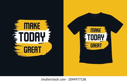 Make Today Great T-shirt Design