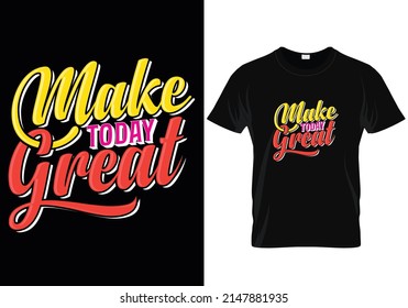 Make today great T-Shirt Design