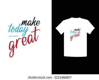 Make today great t-shirt design