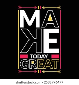 Make Today Great T-shirt Design