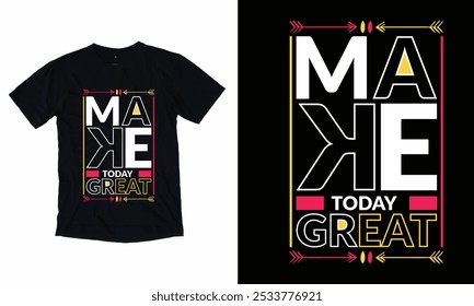 Make Today Great T-shirt Design