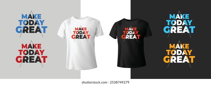 Make today great t-shirt design. Vector illustration design for fashion, t shirt prints. slogan text. geometrical abstract pattern shapes. Ready to print. Typography style motivational t-shirt 