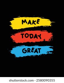 Make Today Great T-Shirt Design