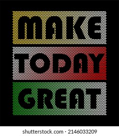 make today great typography design vector for print t shirt