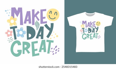 Make Today Great typography Hand Drawn vector Tshirt Design