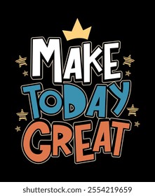 Make Today Great Typography Hand Drawn vector Tshirt Designs