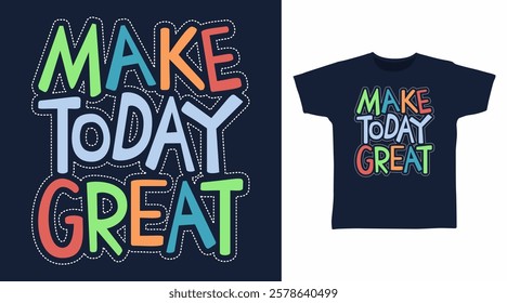 Make today great typography hand drawn, vector ready for print on t-shirt and other uses