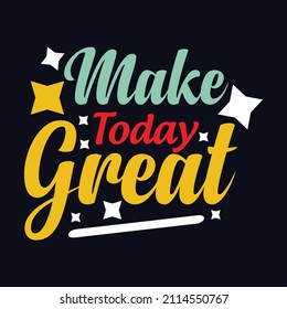 Make Today Great typography motivational quote design