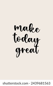 Make today great. Typography quotes for t-shirt and poster print vector illustration.