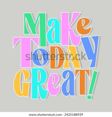 Make today great typography slogan. Vector illustration design for fashion graphics, t shirt prints, posters.