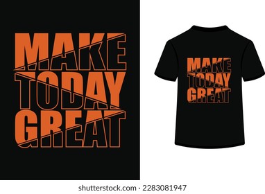 Make today great typography t shirt design.