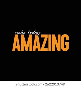 Make Today Great Typography T- Shirt design