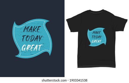 " Make today great " typography t-shirt