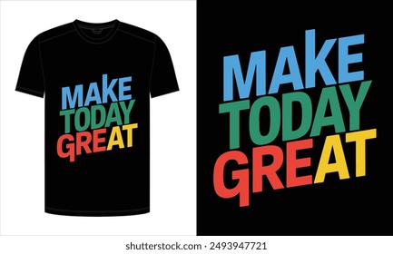 make today great. Typography T-Shirt Design. print ready vector illustration, for t-shirt graphic.