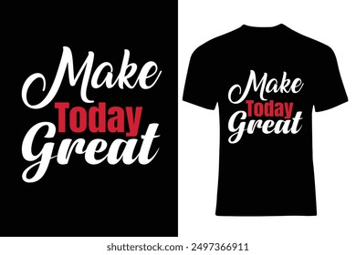 Make Today Great Typography T-Shirt Design lettering, Motivational Typography T-Shirt Design, Inspirational Quotes T-Shirt Design

