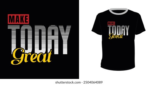 Make Today Great, Typography vector design for t-shirt print