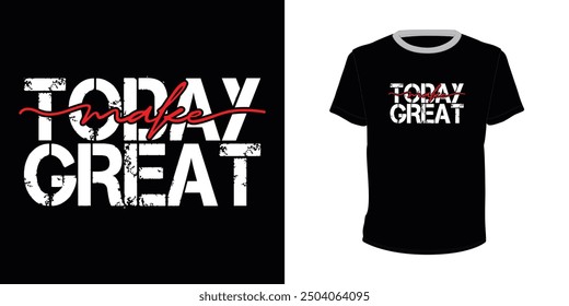 Make Today Great, Typography vector design for t-shirt print