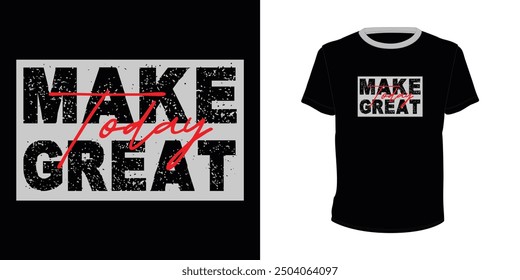 Make Today Great, Typography vector design for t-shirt print