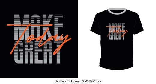 Make Today Great, Typography vector design for t-shirt print