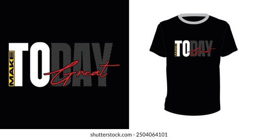 Make Today Great, Typography vector design for t-shirt print