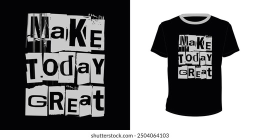 Make Today Great, Typography vector design for t-shirt print