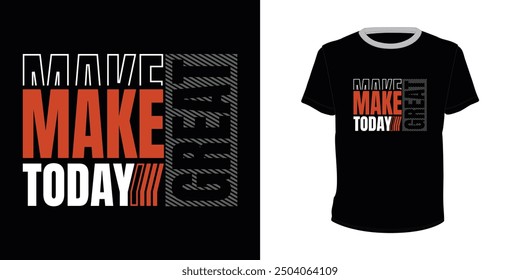 Make Today Great, Typography vector design for t-shirt print