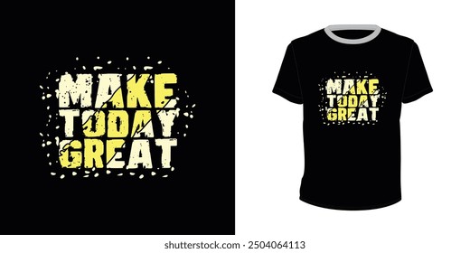 Make Today Great, Typography vector design for t-shirt print