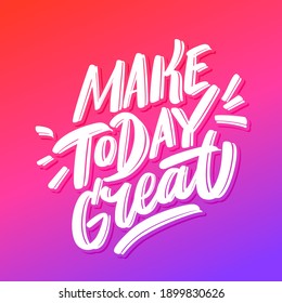 Make today great. Vector lettering banner.