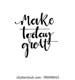 Make today great vector text phrase image, Inspirational quote, Hand drawn writing - nice expression to print on a t-shirt, paper or a mug. Customisable to any colour.