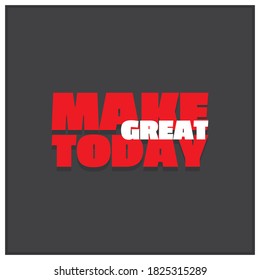 MAKE TODAY GREAT.Life quote with modern background vector illustrationC
