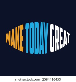 make today great,slogan typography graphic for print,t shirt design,vector illustration