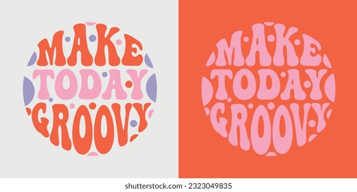 Make today groovy retro groovy lettering. Retro slogan in round shape. Colourful trendy print design for posters, cards, T-shirts in hippie style 60s, 70s.