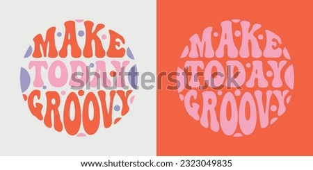 Make today groovy retro groovy lettering. Retro slogan in round shape. Colourful trendy print design for posters, cards, T-shirts in hippie style 60s, 70s.