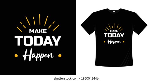 Make today happen. Inspirational quote handwritten and brush, custom lettering for posters, t-shirts and cards. 