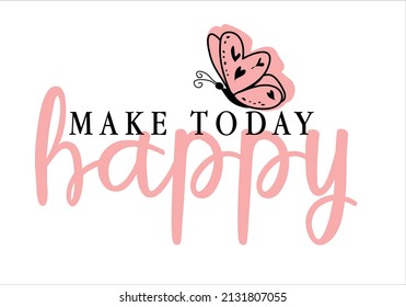 make today happy butterfly design vector