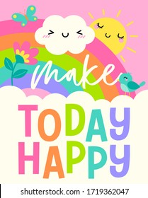 "Make today happy" colorful typography design with sun, cloud, bird, butterfly with rainbow background for greeting card. Motivational quotes with cute hand drawn cartoon illustration.